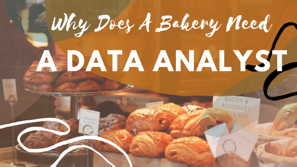 Why does a bakery need Data Analysts