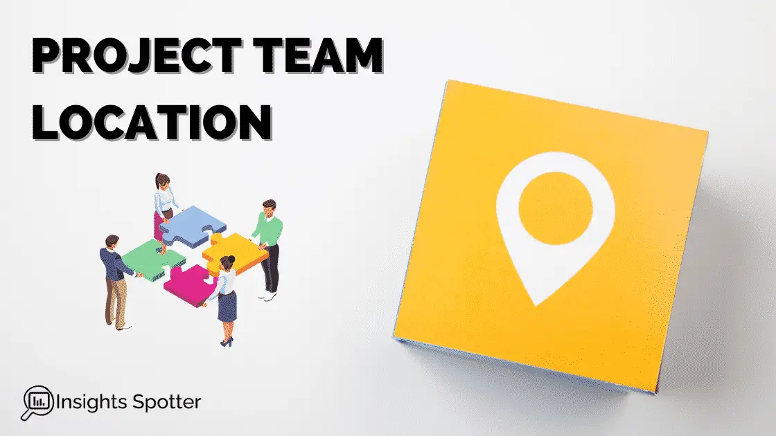 Why A Location Matters For A Project Team