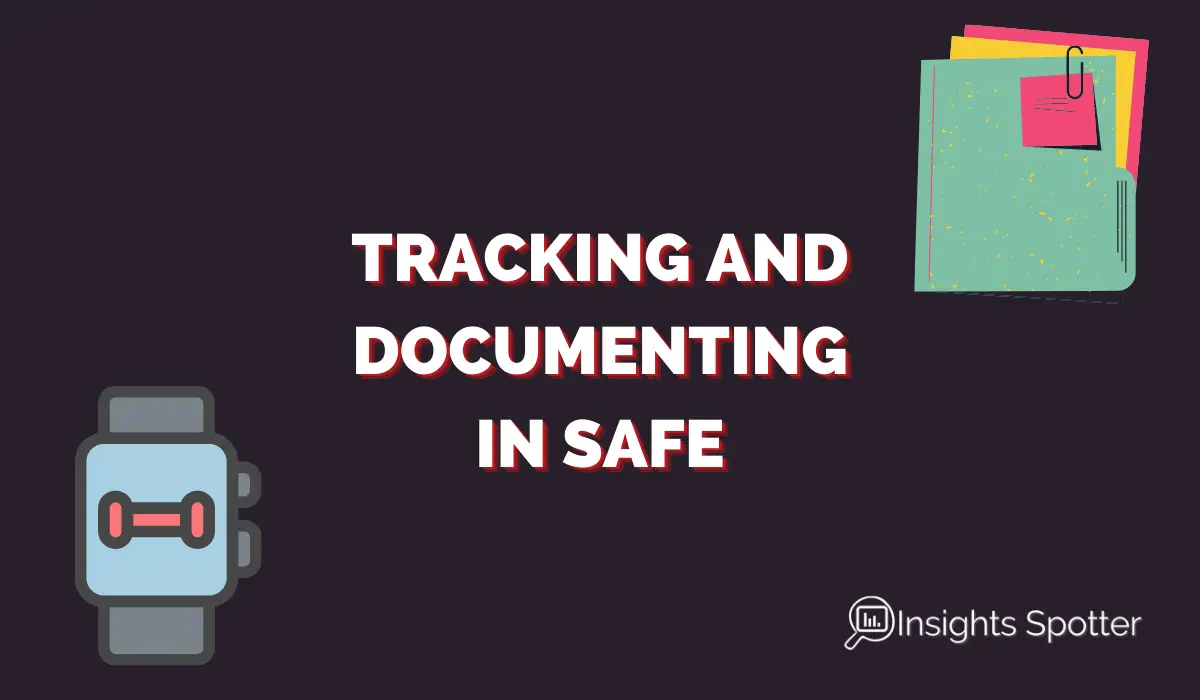 Requires Intensive Tracking and Documenting in SAFe