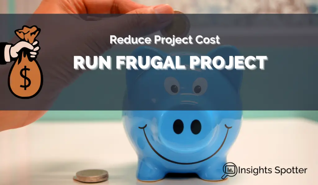 Reduce Project Cost: Run Frugal Project