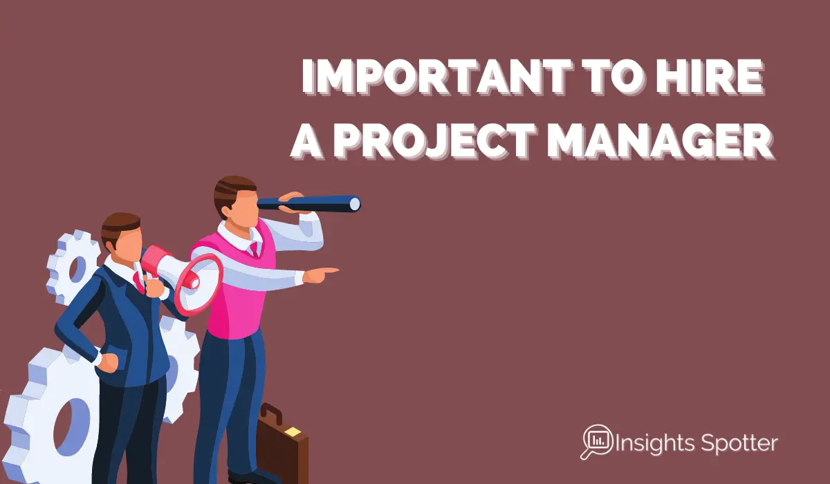 Why Is It Important to Hire a Project Manager