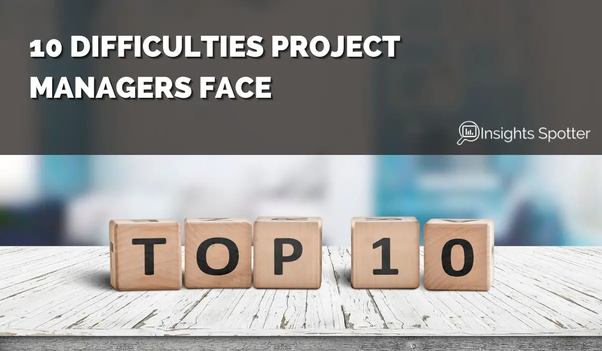 10 Difficulties Project Managers Face