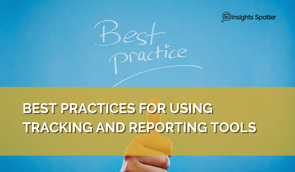 Best Practices for Using Tracking and Reporting Tools