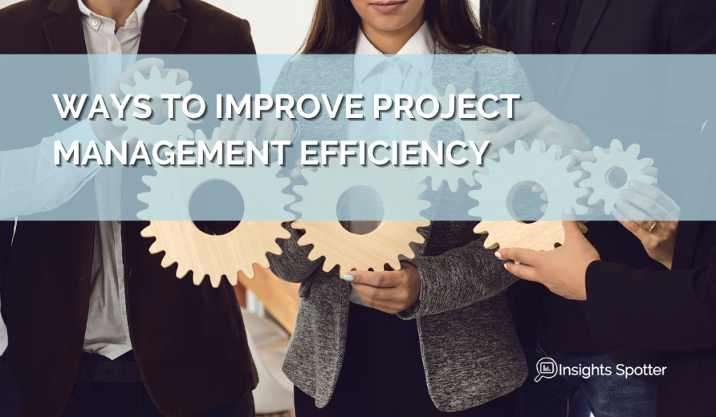 Other ways to Improve Project Management Efficiency