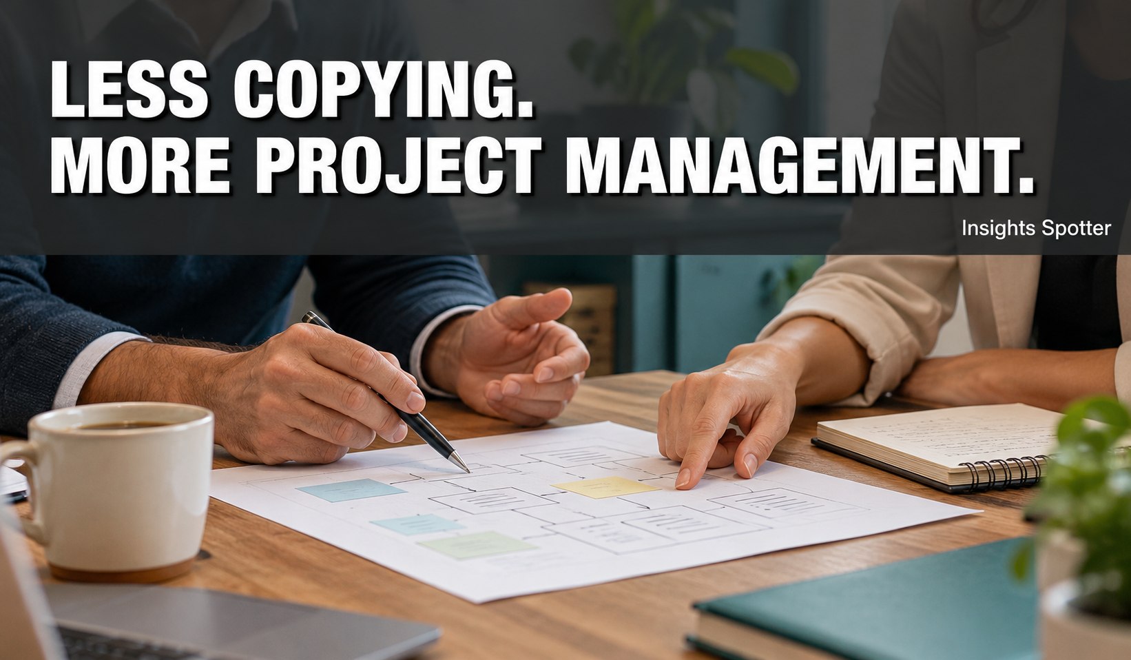 Two colleagues discussing a paper project plan beneath the heading Less Copying, More Project Management.